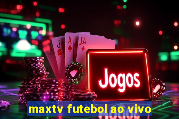 maxtv futebol ao vivo